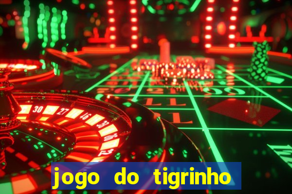 jogo do tigrinho ganha dinheiro mesmo